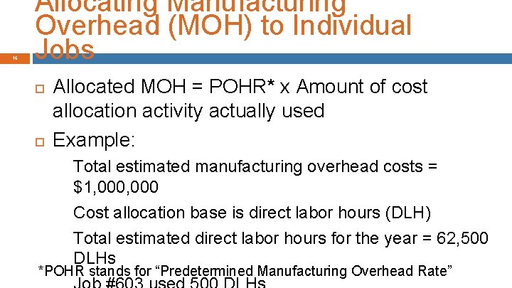 16 Allocating Manufacturing Overhead (MOH) to Individual Jobs Allocated MOH = POHR* x Amount