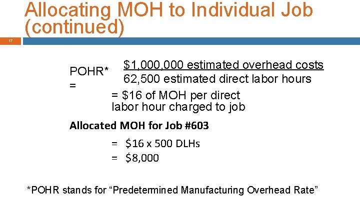 Allocating MOH to Individual Job (continued) 17 $1, 000 estimated overhead costs POHR* 62,