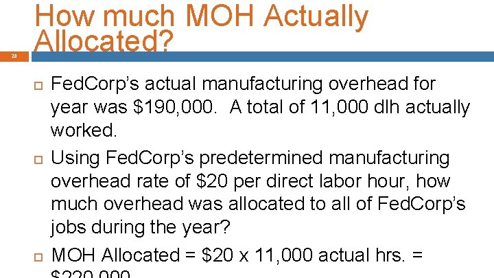 28 How much MOH Actually Allocated? Fed. Corp’s actual manufacturing overhead for year was