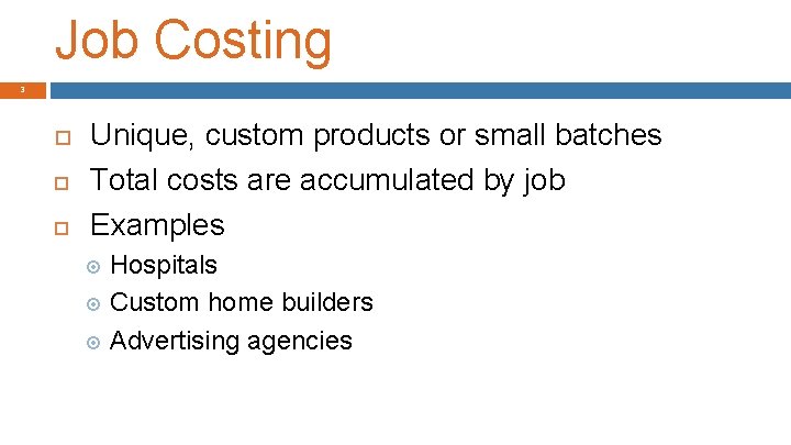 Job Costing 3 Unique, custom products or small batches Total costs are accumulated by