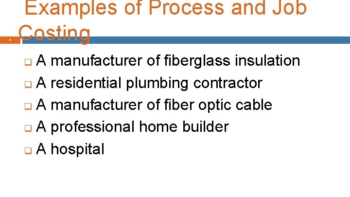 4 Examples of Process and Job Costing A manufacturer of fiberglass insulation q A