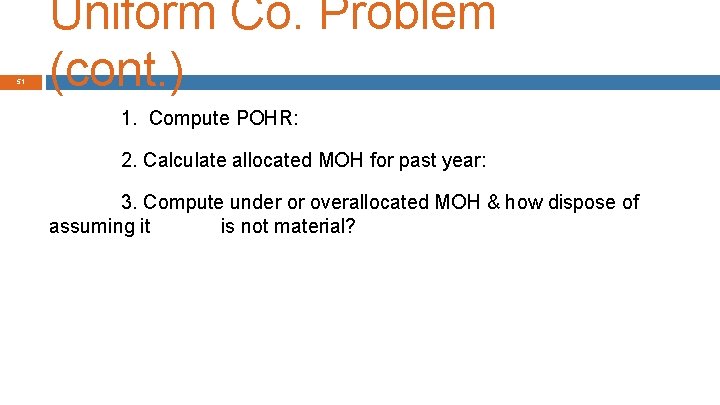 51 Uniform Co. Problem (cont. ) 1. Compute POHR: 2. Calculate allocated MOH for