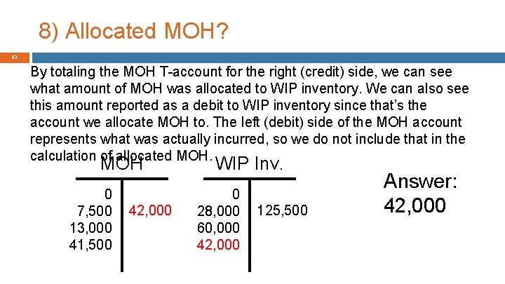 8) Allocated MOH? 63 By totaling the MOH T-account for the right (credit) side,