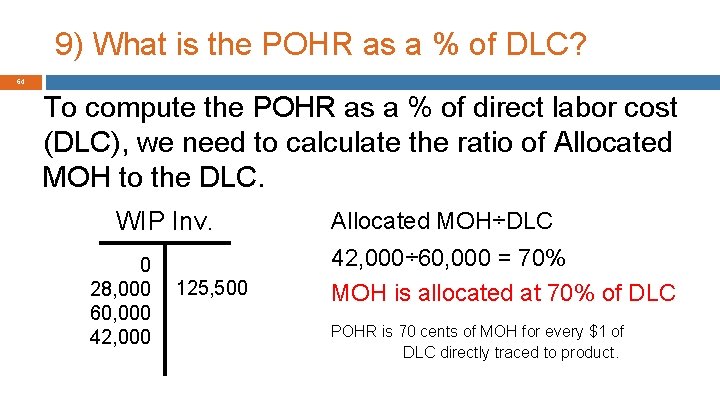 9) What is the POHR as a % of DLC? 64 To compute the