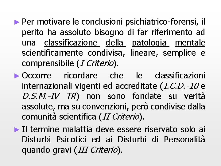 ► Per motivare le conclusioni psichiatrico-forensi, il perito ha assoluto bisogno di far riferimento