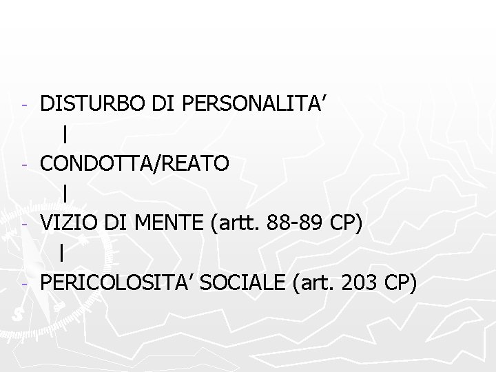 - DISTURBO DI PERSONALITA’ | - CONDOTTA/REATO | - VIZIO DI MENTE (artt. 88