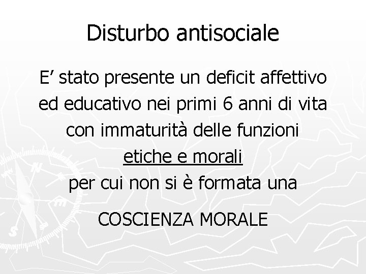 Disturbo antisociale E’ stato presente un deficit affettivo ed educativo nei primi 6 anni