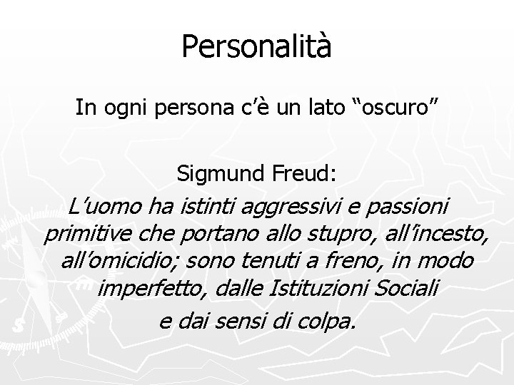 Personalità In ogni persona c’è un lato “oscuro” Sigmund Freud: L’uomo ha istinti aggressivi