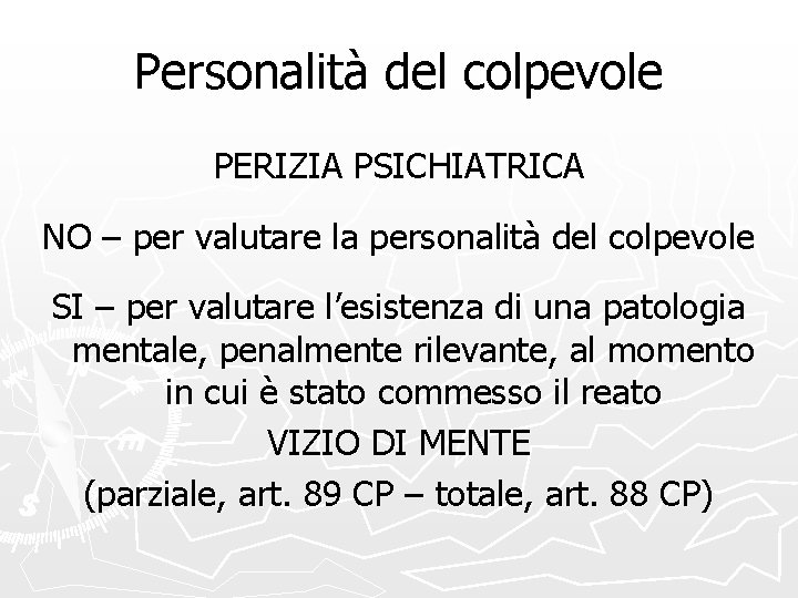 Personalità del colpevole PERIZIA PSICHIATRICA NO – per valutare la personalità del colpevole SI