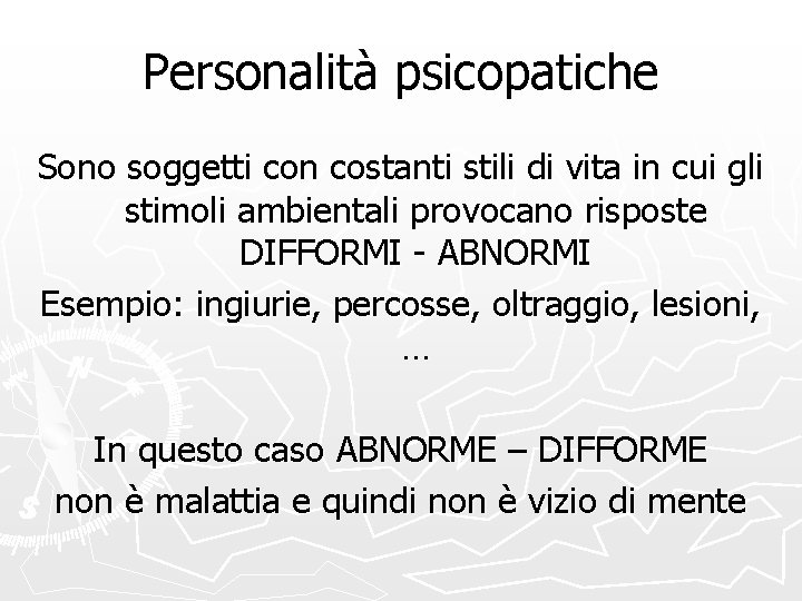 Personalità psicopatiche Sono soggetti con costanti stili di vita in cui gli stimoli ambientali