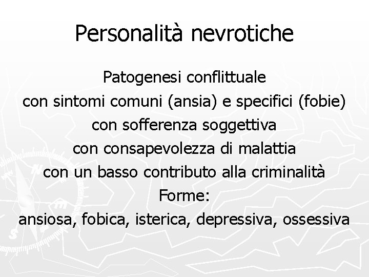 Personalità nevrotiche Patogenesi conflittuale con sintomi comuni (ansia) e specifici (fobie) con sofferenza soggettiva