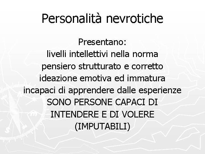 Personalità nevrotiche Presentano: livelli intellettivi nella norma pensiero strutturato e corretto ideazione emotiva ed