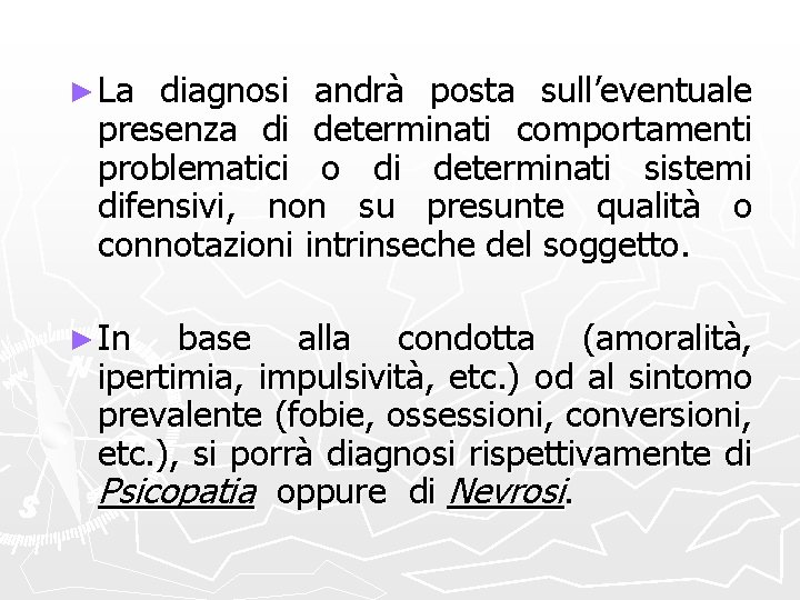 ► La diagnosi andrà posta sull’eventuale presenza di determinati comportamenti problematici o di determinati