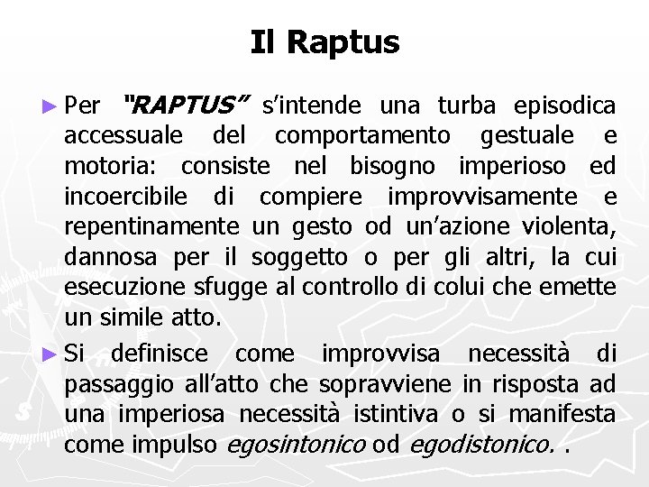 Il Raptus ► Per “RAPTUS” s’intende una turba episodica accessuale del comportamento gestuale e