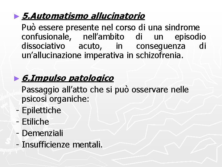 ► 5. Automatismo allucinatorio Può essere presente nel corso di una sindrome confusionale, nell’ambito