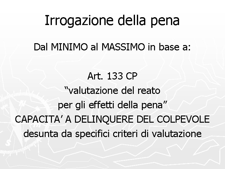 Irrogazione della pena Dal MINIMO al MASSIMO in base a: Art. 133 CP “valutazione