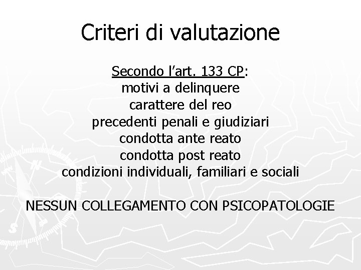 Criteri di valutazione Secondo l’art. 133 CP: motivi a delinquere carattere del reo precedenti