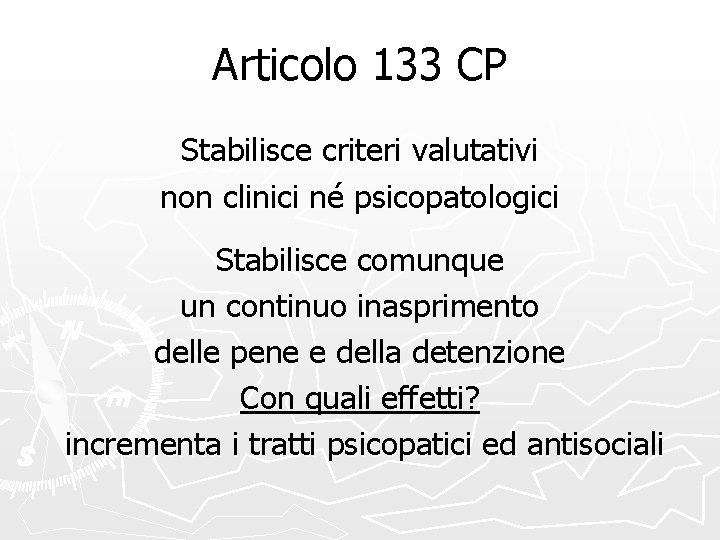 Articolo 133 CP Stabilisce criteri valutativi non clinici né psicopatologici Stabilisce comunque un continuo