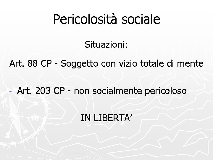 Pericolosità sociale Situazioni: Art. 88 CP - Soggetto con vizio totale di mente -