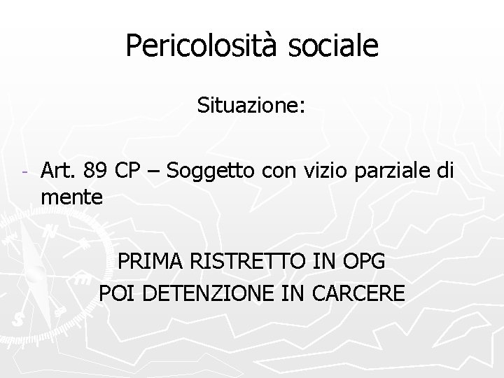 Pericolosità sociale Situazione: - Art. 89 CP – Soggetto con vizio parziale di mente