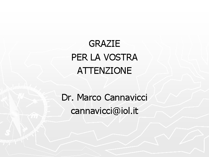 GRAZIE PER LA VOSTRA ATTENZIONE Dr. Marco Cannavicci cannavicci@iol. it 