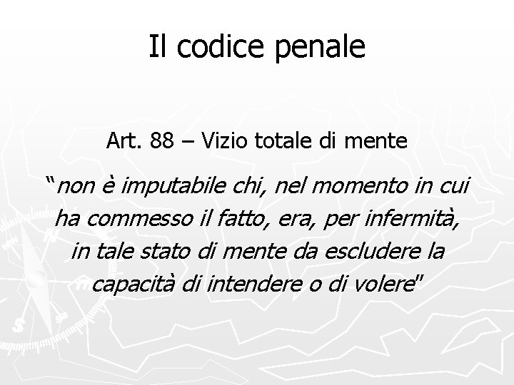 Il codice penale Art. 88 – Vizio totale di mente “non è imputabile chi,