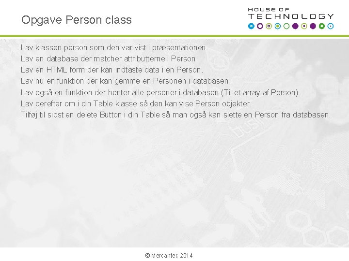 Opgave Person class Lav klassen person som den var vist i præsentationen. Lav en