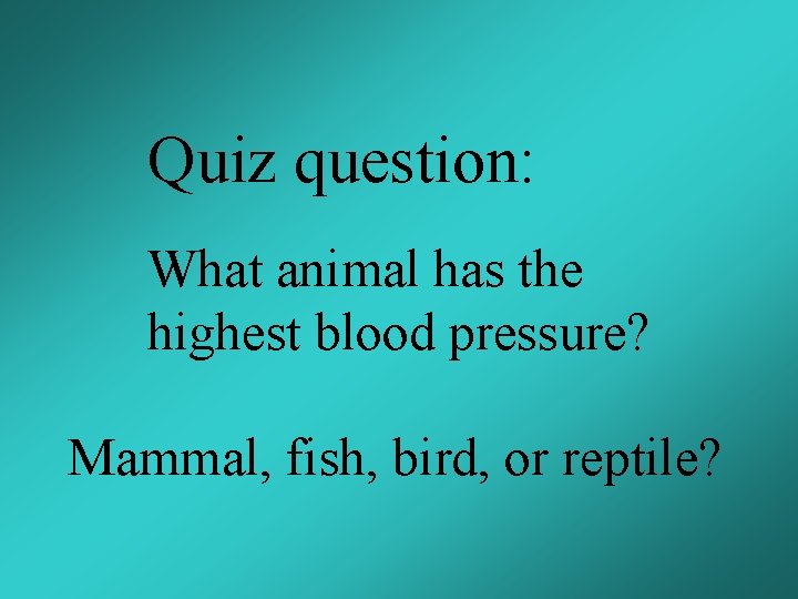 Quiz question: What animal has the highest blood pressure? Mammal, fish, bird, or reptile?