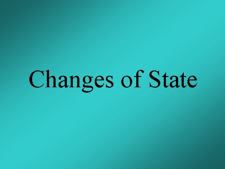 Changes of State 