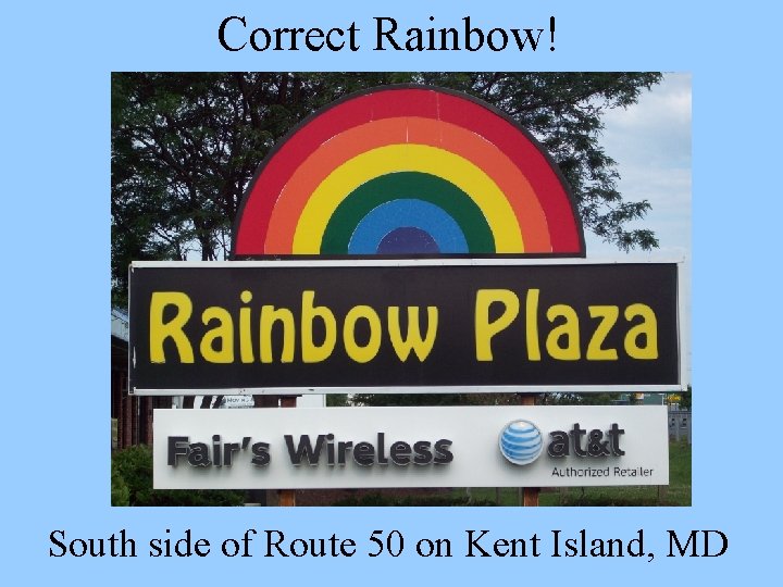 Correct Rainbow! South side of Route 50 on Kent Island, MD 