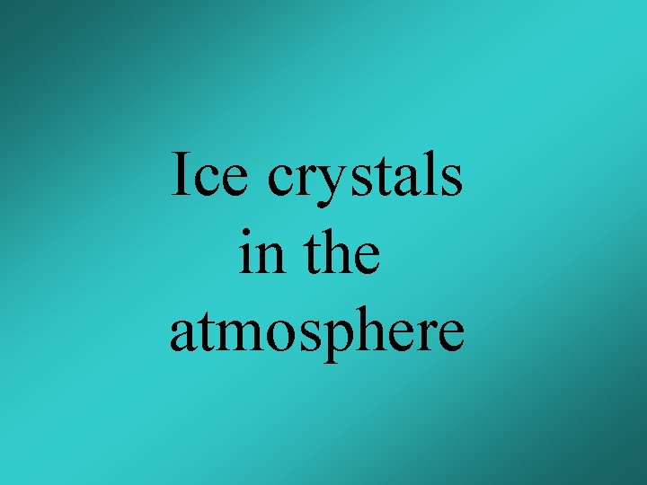 Ice crystals in the atmosphere 