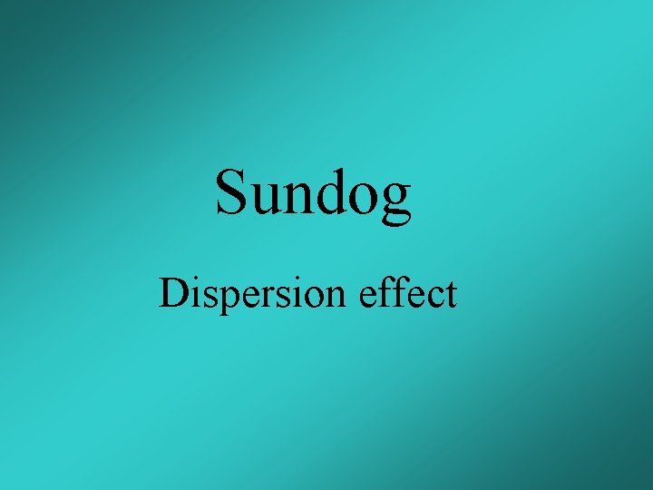 Sundog Dispersion effect 