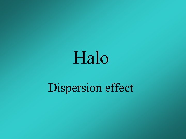 Halo Dispersion effect 