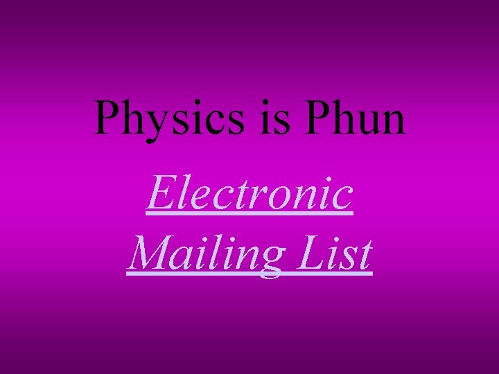 Physics is Phun Electronic Mailing List 
