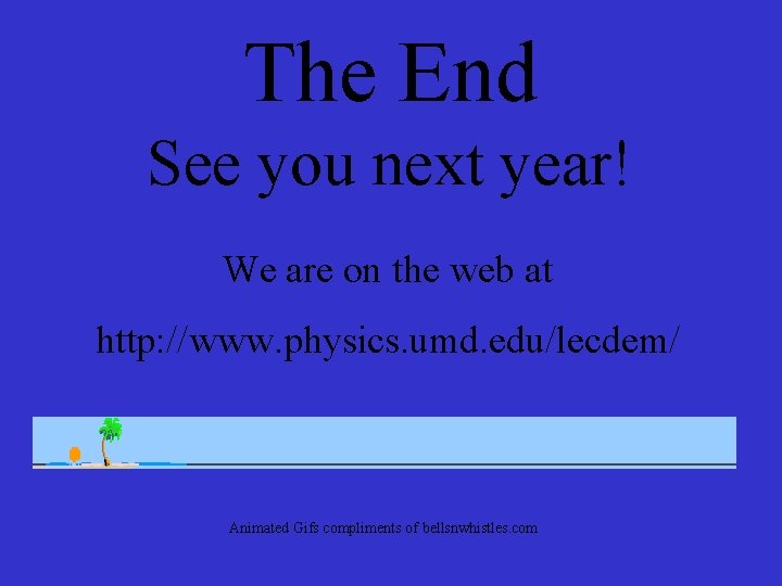 The End See you next year! We are on the web at http: //www.