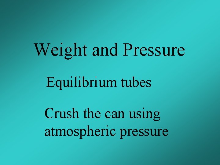 Weight and Pressure Equilibrium tubes Crush the can using atmospheric pressure 