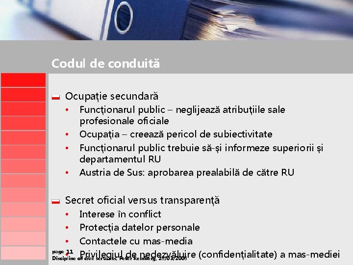 Codul de conduită Ocupaţie secundară • Funcţionarul public – neglijează atribuţiile sale • •