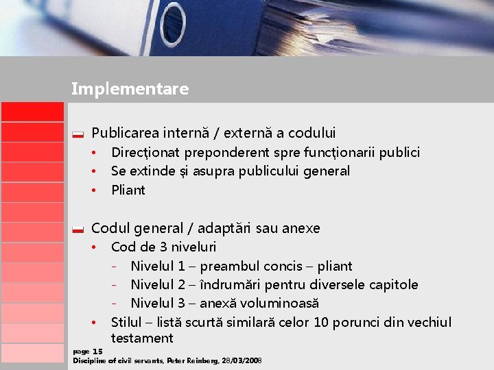 Implementare Publicarea internă / externă a codului • Direcţionat preponderent spre funcţionarii publici •