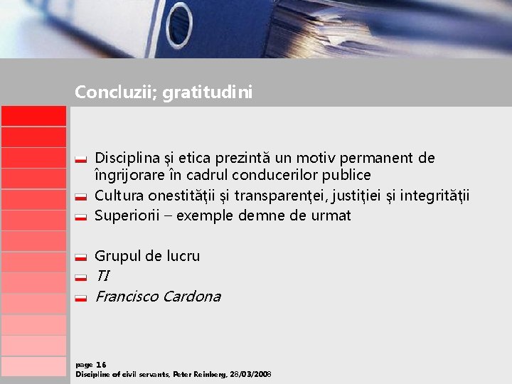 Concluzii; gratitudini Disciplina şi etica prezintă un motiv permanent de îngrijorare în cadrul conducerilor