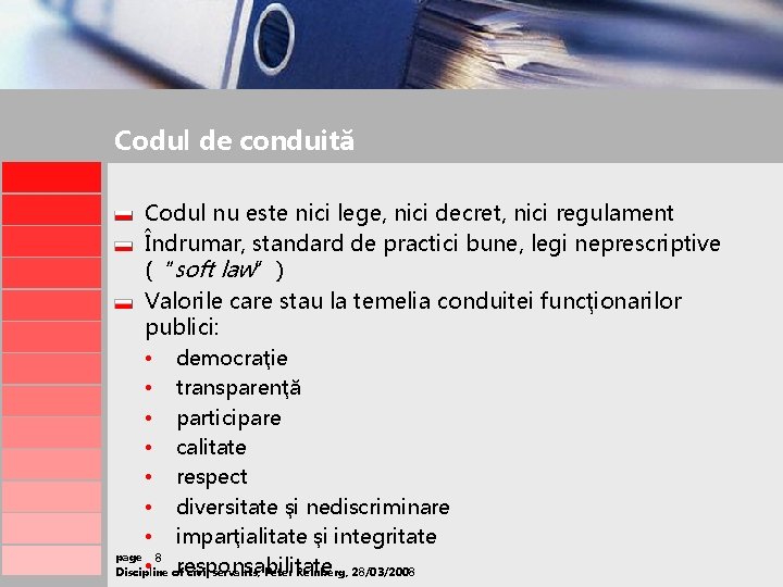 Codul de conduită Codul nu este nici lege, nici decret, nici regulament Îndrumar, standard