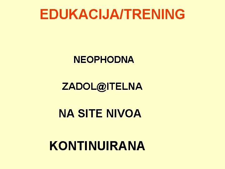 EDUKACIJA/TRENING NEOPHODNA ZADOL@ITELNA NA SITE NIVOA KONTINUIRANA 