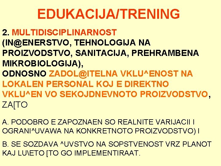 EDUKACIJA/TRENING 2. MULTIDISCIPLINARNOST (IN@ENERSTVO, TEHNOLOGIJA NA PROIZVODSTVO, SANITACIJA, PREHRAMBENA MIKROBIOLOGIJA), ODNOSNO ZADOL@ITELNA VKLU^ENOST NA