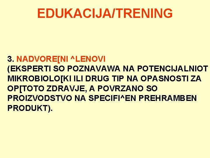 EDUKACIJA/TRENING 3. NADVORE[NI ^LENOVI (EKSPERTI SO POZNAVAWA NA POTENCIJALNIOT MIKROBIOLO[KI ILI DRUG TIP NA