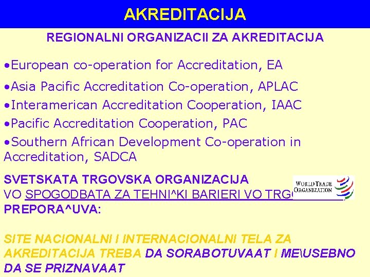 AKREDITACIJA REGIONALNI ORGANIZACII ZA AKREDITACIJA • European co-operation for Accreditation, EA • Asia Pacific