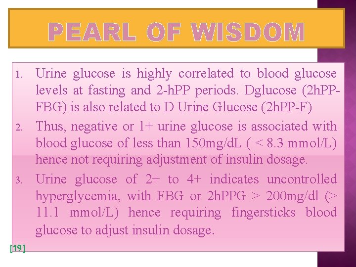 PEARL OF WISDOM 1. 2. 3. [19] Urine glucose is highly correlated to blood