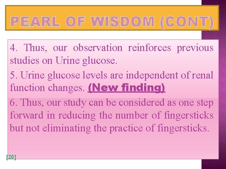 PEARL OF WISDOM (CONT) 4. Thus, our observation reinforces previous studies on Urine glucose.