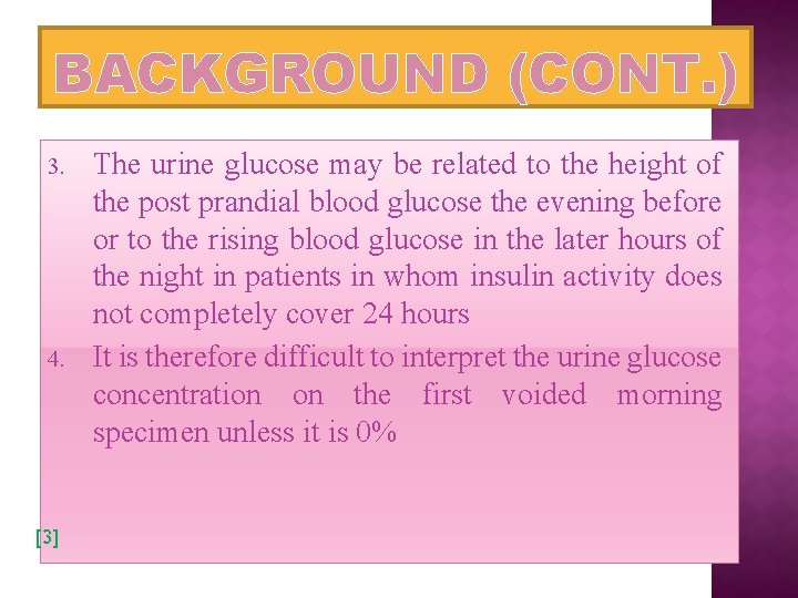 BACKGROUND (CONT. ) 3. 4. [3] The urine glucose may be related to the