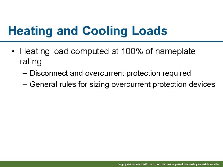 Heating and Cooling Loads • Heating load computed at 100% of nameplate rating –