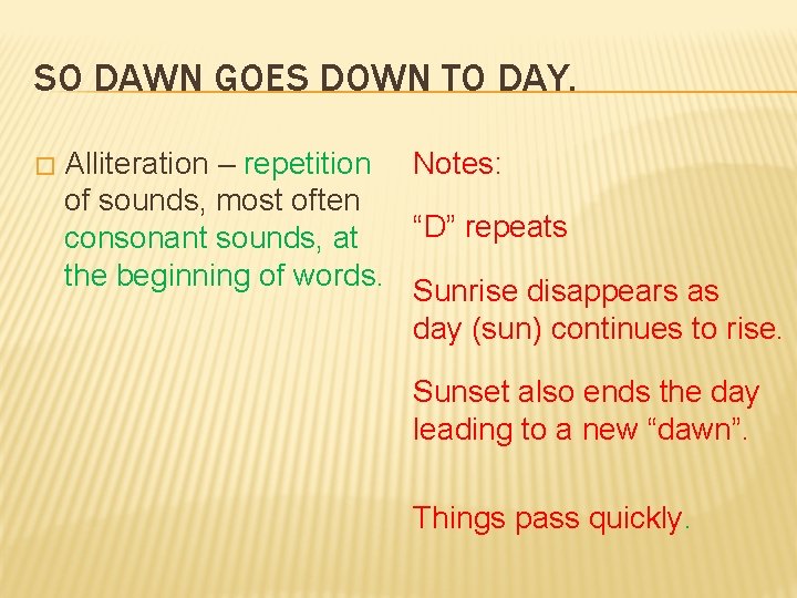 SO DAWN GOES DOWN TO DAY. � Alliteration – repetition Notes: of sounds, most