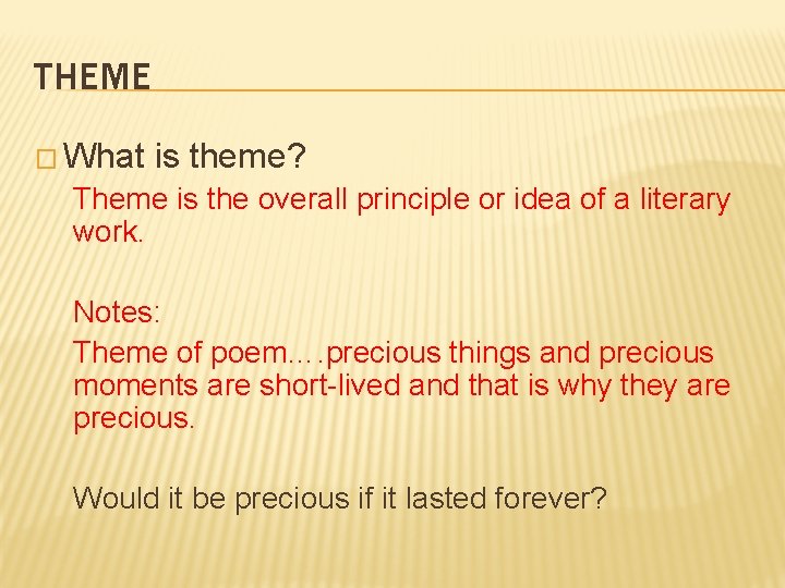 THEME � What is theme? Theme is the overall principle or idea of a